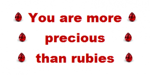 You are more precious than rubies
